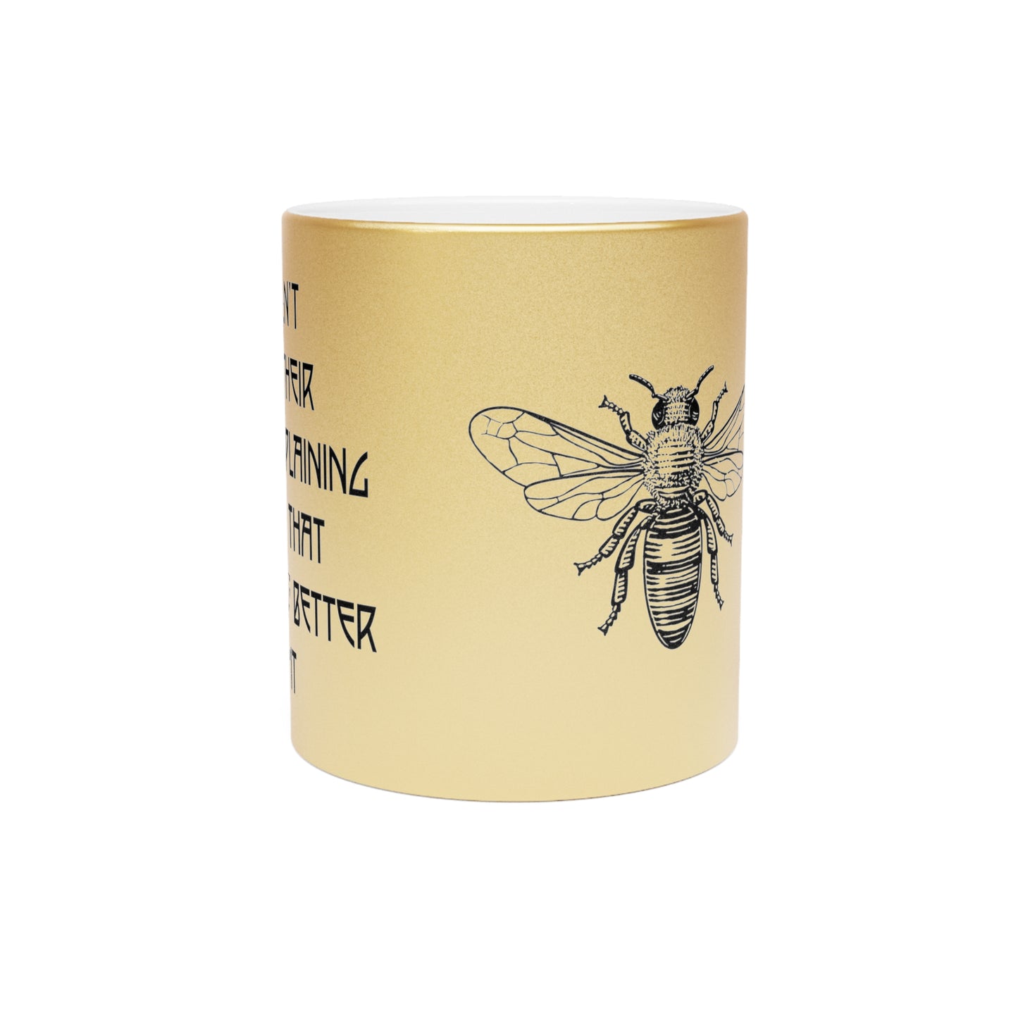 Bees Don't Waste Their Time Explaining to Flies That Honey Is Better Than Shit 11 oz Gold Metallic Mug | gift for honey bee lovers