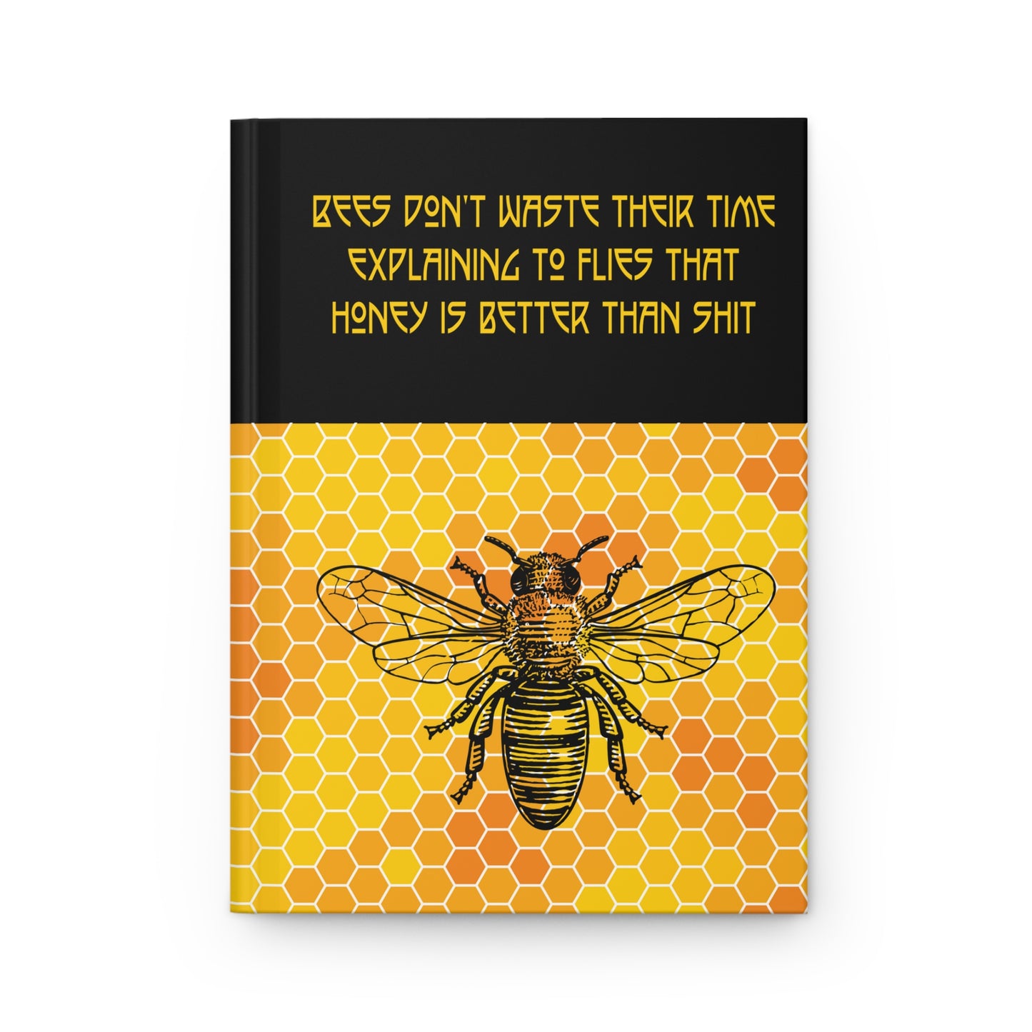 Bees Don't Waste Their Time Explaining to Flies That Honey Is Better Than Shit Journal | gift for honey bee lovers | Funny Bee Quote